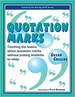 Quotation Marks: Teaching the Basics about Quotation Marks, Without Putting Students to Sleep by Susan Collins