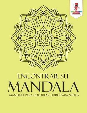 Encontrar Su Mandala: Mandala Para Colorear Libro Para Niños by Coloring Bandit