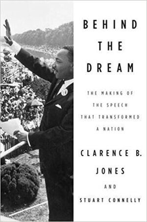 Behind the Dream: The Making of the Speech that Transformed a Nation by Clarence B. Jones