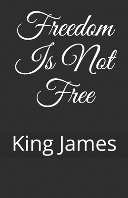 Freedom Is Not Free by King James