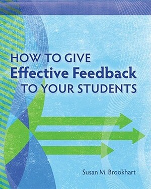 How to Give Effective Feedback to Your Students by Susan M. Brookhart