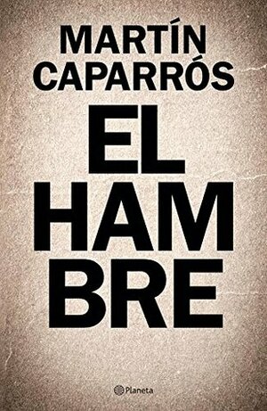 El hambre by Martín Caparrós