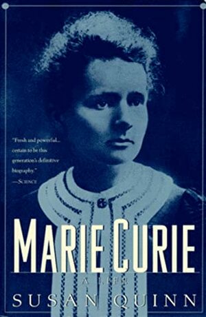 Marie Curie: A Life by Susan Quinn