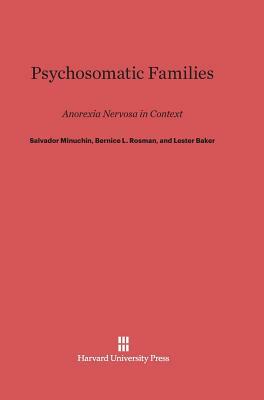 Psychosomatic Families by Bernice L. Rosman, Salvador Minuchin, Lester Baker