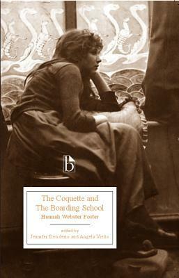 The Coquette and the Boarding School by Hannah Webster Foster, Jennifer Desiderio, Angela Vietto