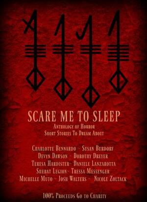 Scare Me to Sleep by Dorothy Dreyer, Devyn Dawson, Susan Burdorf, Michelle Muto, Tressa Messenger, Nicole Zoltack, Shebat Legion, Teresa Hardister, Daniele Lanzarotta, Josh Walters, Charlotte Bennardo