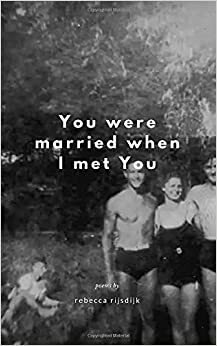 You were Married when I met you by Rebecca Rijsdijk