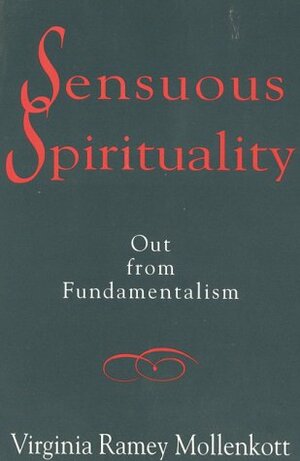 Sensuous Spirituality: Out From Fundamentalism by Virginia Ramey Mollenkott