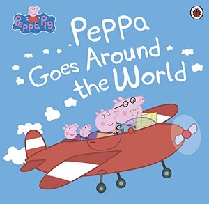 Peppa Pig: Peppa Goes Around the World by Neville Astley, Mark Baker, Rebecca Gerlings