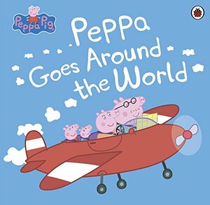 Peppa Pig: Peppa Goes Around the World by Rebecca Gerlings, Neville Astley, Mark Baker