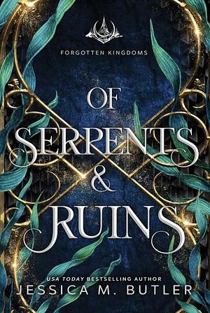Of Serpents and Ruins by Jessica M. Butler, J.M. Butler