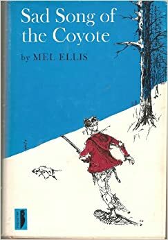 The Sad Song of the Coyote by Mel Ellis