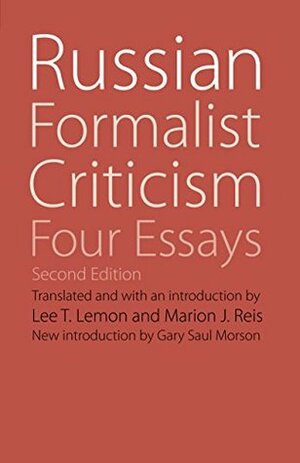 Russian Formalist Criticism: Four Essays, Second Edition (Regents Critics) by Marion J. Reis, Lee T. Lemon, Gary Saul Morson