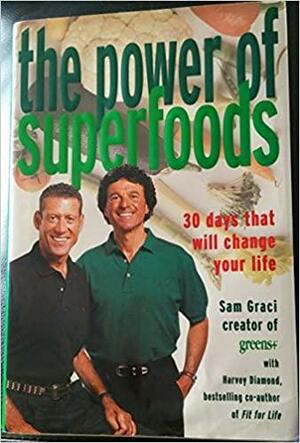 Power Of Superfoods, The: 30 Days That Will Change Your Life by Sam Graci