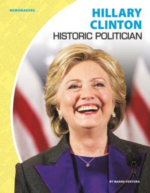 Hillary Clinton: Historic Politician by Marne Ventura