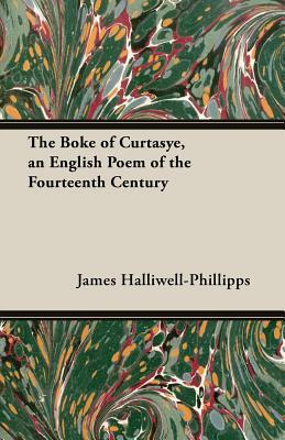 The Boke of Curtasye, an English Poem of the Fourteenth Century by J. O. Halliwell-Phillipps