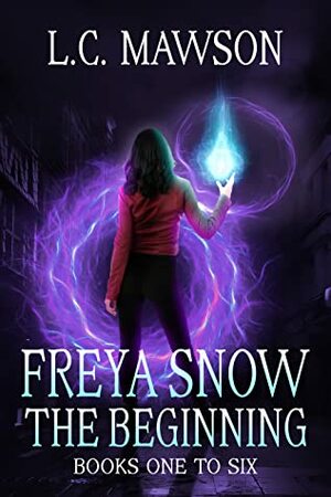 Freya Snow - The Beginning: Books 1-6 by L.C. Mawson