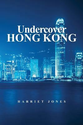 Undercover Hong Kong by Harriet Jones