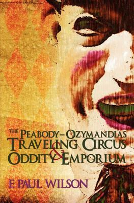 The Peabody- Ozymandias Traveling Circus & Oddity Emporium by F. Paul Wilson