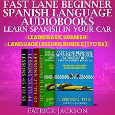 Fast Lane Beginner Spanish Language Audiobooks - Learn Spanish In Your Car : Learn Basic Spanish Language Lessons Bundle by Patrick Jackson