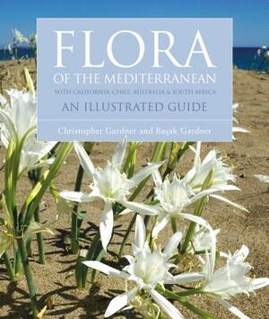 Flora of the Mediterranean: An Illustrated Guide by Basak Gardner, Christopher Gardner