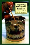 Repairing Pottery and Porcelain: A Practical Guide by Lesley Acton, Paul McAuley