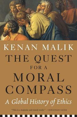 The Quest for a Moral Compass: A Global History of Ethics by Kenan Malik