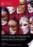 The Routledge Companion to Identity and Consumption by Ayalla Ruvio, Russell W. Belk