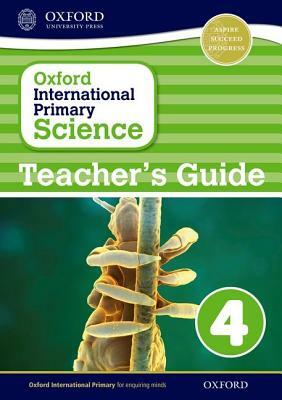 Oxford International Primary Science Stage 4: Age 8-9 Teacher's Guide 4 by Alan Haigh, Deborah Roberts