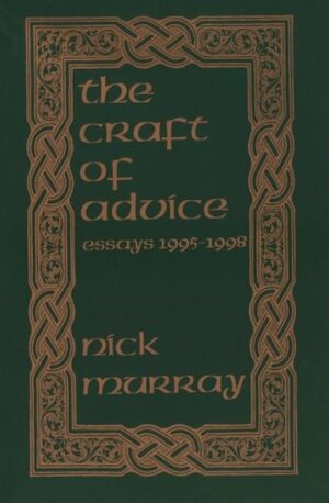 The Craft of Advice : Essays 1995-1998 by Nick Murray