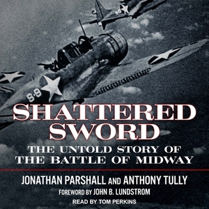 Shattered Sword: The Untold Story of the Battle of Midway by Jonathan Parshall, Anthony Tully