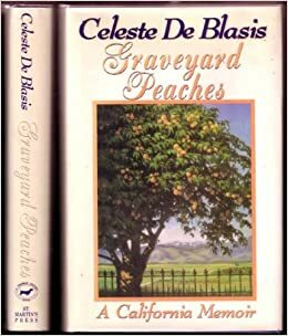 Graveyard Peaches: A California Memoir by Celeste De Blasis