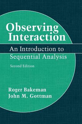 Observing Interaction: An Introduction to Sequential Analysis by John Gottman, Roger Bakeman