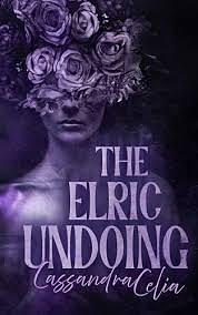 The Elric Undoing by Cassandra Celia