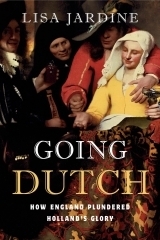 Going Dutch: How England Plundered Holland's Glory by Lisa Jardine