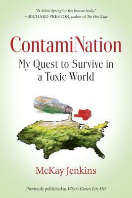 ContamiNation: My Quest to Survive in a Toxic World by McKay Jenkins