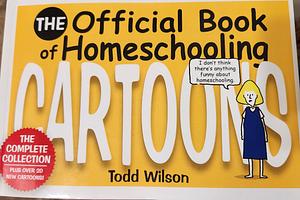The Official Book of Homeschooling Cartoons by Todd Wilson