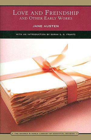 Love and Friendship and Other Early Works by Jane Austen, Sarah S.G. Frantz