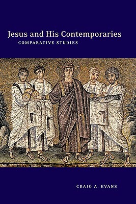 Jesus and His Contemporaries: Comparative Studies by C. a. Evans