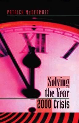 Solving the Year 2000 Crisis by Peter McDermott, Patrick McDermott