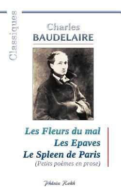 Charles BAUDELAIRE - Les Fleurs du mal / Les Epaves / Le Spleen de Paris: 200 poèmes de Charles Baudelaire by Charles Baudelaire, Bernard Bollarse