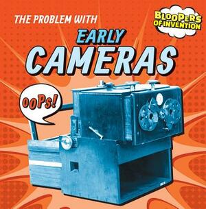 The Problem with Early Cameras by Ryan Nagelhout