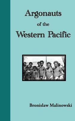 Argonauts of the Western Pacific. an Account of Native Enterprise and Adventure in the Archipelagoes of Melanesian New Guinea by Bronislaw Malinowski