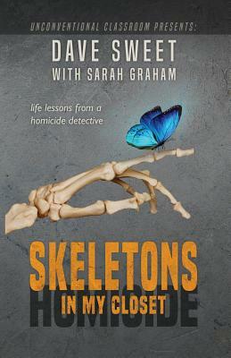 Skeletons in My Closet: Life Lessons from a Homicide Detective by Sarah Graham, Dave Sweet