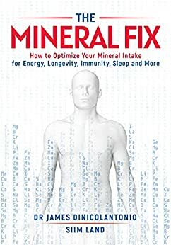 The Mineral Fix: How to Optimize Your Mineral Intake for Energy, Longevity, Immunity, Sleep and More by Siim Land, James DiNicolantonio