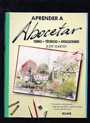 Aprender a Abocetar: temas, técnicas, aplicaciones by Judy Martin