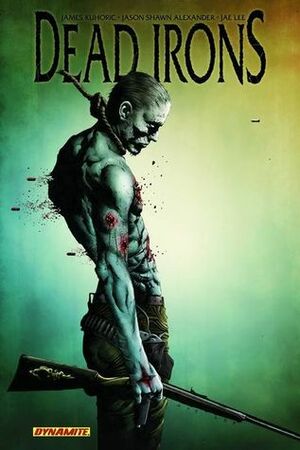 Dead Irons by Jason Shawn Alexander, Jae Lee, James Kuhoric
