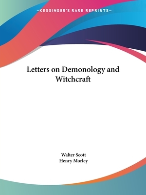 Letters on Demonology and Witchcraft by Walter Scott