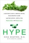 Hype: A Doctor's Guide to Medical Myths, Exaggerated Claims and Bad Advice - How to Tell What's Real and What's Not by Nina Shapiro, Kristin Loberg