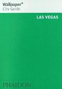 Wallpaper City Guide: Las Vegas by Editors of Wallpaper Magazine